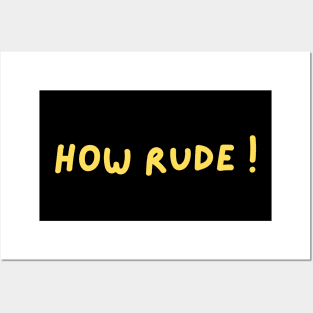 how rude ! Posters and Art